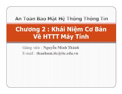 An toàn bảo mật hệ thống thông tin - Chương 2: Khái niệm cơ bản về HTTT máy tính - Nguyễn Minh Thành