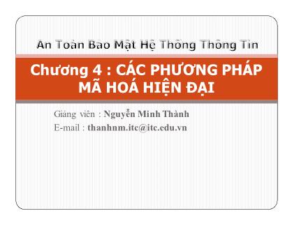 An toàn bảo mật hệ thống thông tin - Chương 4: Các phương pháp mã hóa hiện đại - Nguyễn Minh Thành