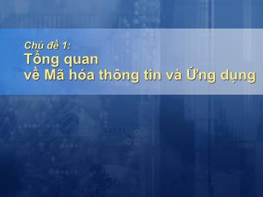 An toàn thông tin - Chủ đề 1: Tổng quan về mã hóa thông tin và ứng dụng