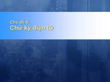 An toàn thông tin - Chủ đề 6: Chữ kí điện tử