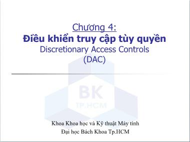 Bài giảng Bảo mật hệ thống thông tin - Chương 4: Điều khiển truy cập tùy quyền (Discretionary Access Controls-DAC)