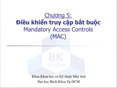 Bài giảng Bảo mật hệ thống thông tin - Chương 5: Điều khiển truy cập bắt buộc (Mandatory Access Controls-MAC)