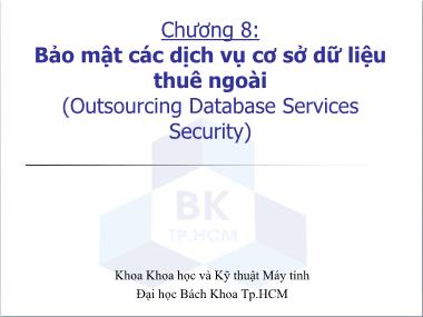 Bài giảng Bảo mật hệ thống thông tin - Chương 8: Bảo mật các dịch vụ cơ sở dữ liệu thuê ngoài (Outsourcing Database Services Security)