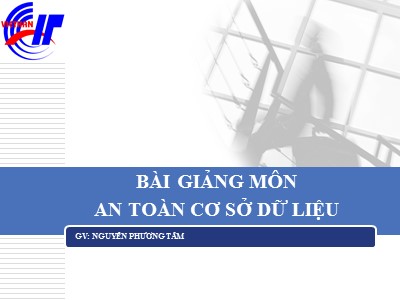 Bài giảng môn An toàn cơ sở dữ liệu - Chương 1. Tổng quan về an toàn CSDL