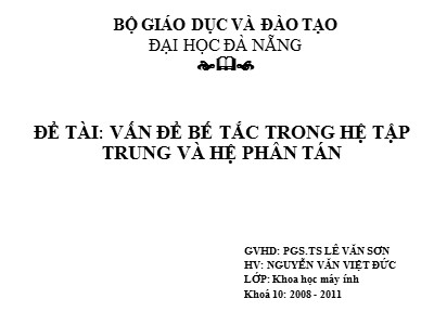 Tiểu luận Hệ tin học phân tán - Đề tài Vấn đề bế tắc trong hệ tập trung và hệ phân tán - Trường Đại học Đà Nẵng - Năm 2009 - Nguyên Văn Việt Đức (Bản PowerPoint)