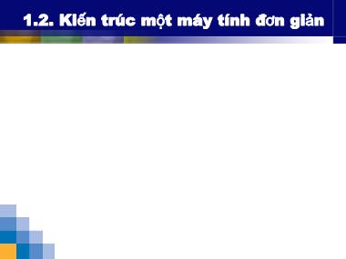 Bài giảng Cấu trúc máy tính - Chương 1: Kiến trúc cơ bản của máy tính (Phần 2)