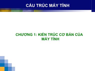 Bài giảng Cấu trúc máy tính - Chương 1: Kiến trúc cơ bản của máy tính (Phần 1)