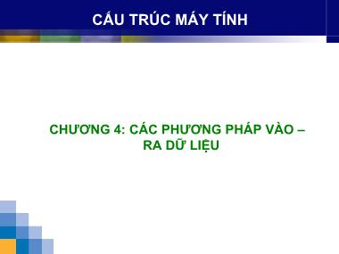 Bài giảng Cấu trúc máy tính - Chương 4: Các phương pháp vào-ra dữ liệu