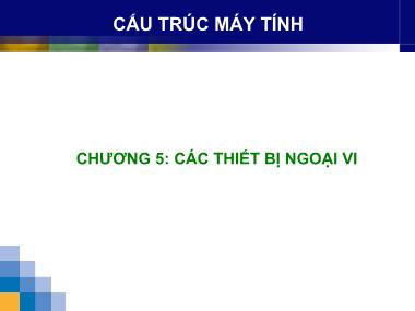 Bài giảng Cấu trúc máy tính - Chương 5: Các thiết bị ngoại vi