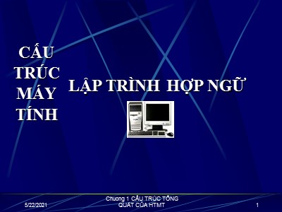 Bài giảng Cấu trúc máy tính Lập trình hợp ngữ - Chương 1: Cấu trúc tổng quát của một hệ thống máy tính