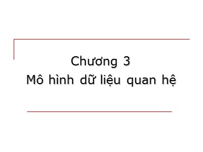 Bài giảng Cơ sở dữ liệu - Chương 3: Mô hình dữ liệu quan hệ