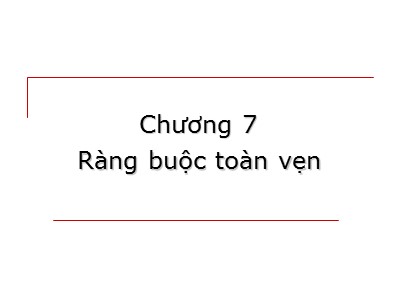 Bài giảng Cơ sở dữ liệu - Chương 7: Ràng buộc toàn vẹn