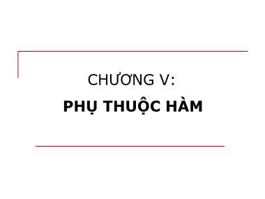 Bài giảng Cơ sở dữ liệu quan hệ - Chương V: Phụ thuộc hàm