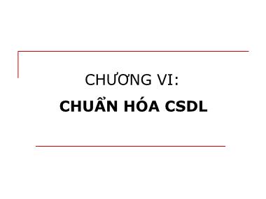 Bài giảng Cơ sở dữ liệu quan hệ - Chương VI: Chuẩn hóa cơ sở dữ liệu