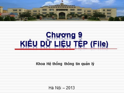 Bài giảng Cơ sở lập trình 1 - Chương 9: Kiểu dữ liệu tệp (File)