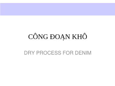 Bài giảng Công đoạn khô (Dry Process for Denim)