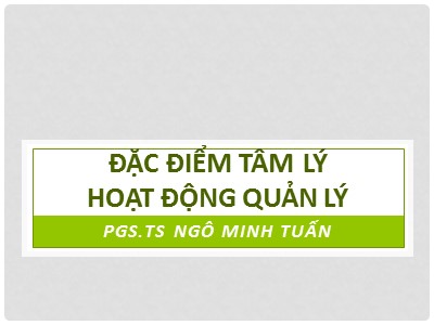 Bài giảng Đặc điểm tâm lý hoạt động quản lý