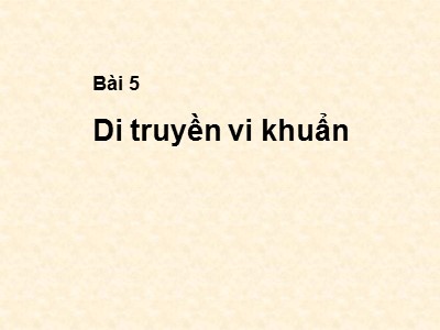 Bài giảng Di truyền vi sinh vật - Bài 5: Di truyền vi khuẩn