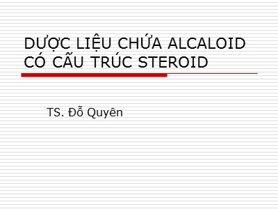 Bài giảng Dược liệu chứa Alcaloid có cấu trúc Steroid