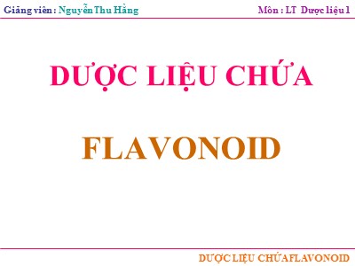 Bài giảng Dược liệu chứa Flavonoid - Nguyễn Thu Hằng