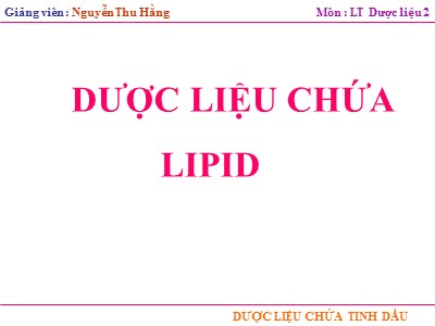 Bài giảng Dược liệu chứa tinh dầu - Dược liệu chứa Lipid