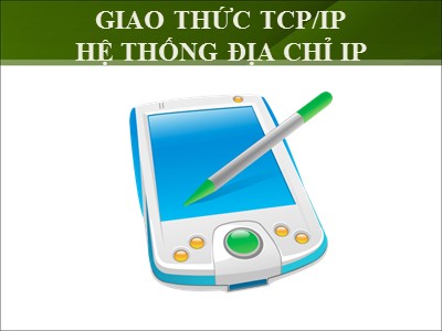 Bài giảng Giao thức TCP/IP hệ thống địa chỉ IP