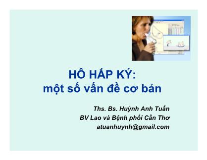 Bài giảng Hô hấp ký: một số vấn đề cơ bản - Ths. Bs. Huỳnh Anh Tuấn