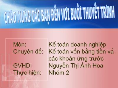 Bài giảng Kế toán doanh nghiệp - Chuyên đề: Kế toán vốn bằng tiền và các khoản ứng trước