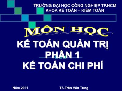 Bài giảng Kế toán quản trị - Phần 1: Kế toán chi phí - Chương 1: Tổng quan về kế toán chi phí