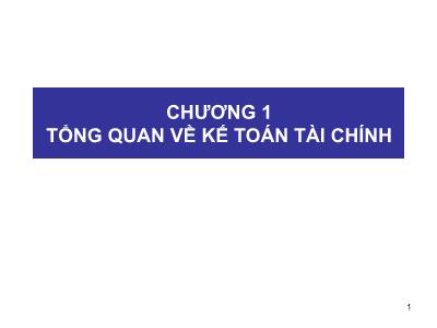 Bài giảng Kế toán tài chính - Chương 1: Tổng quan về kế toán tài chính