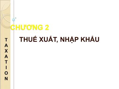 Bài giảng Kế toán thuế - Chương 2: Thuế xuất, nhập khẩu