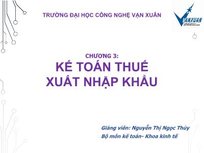 Bài giảng Kế toán thuế - Chương 3: Kế toán thuế xuất nhập khẩu