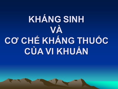 Bài giảng Kháng sinh và cơ chế kháng thuốc của vi khuẩn