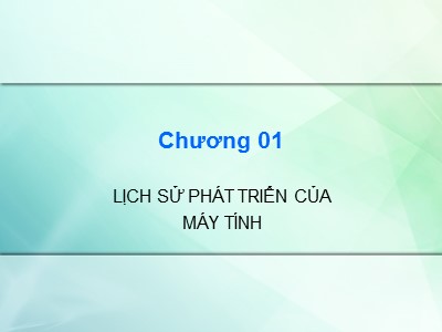 Bài giảng Kiến trúc máy tính - Chương 1: Lịch sử phát triển của máy tính