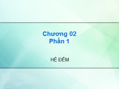 Bài giảng Kiến trúc máy tính - Chương 2, Phần 1: Hệ đếm