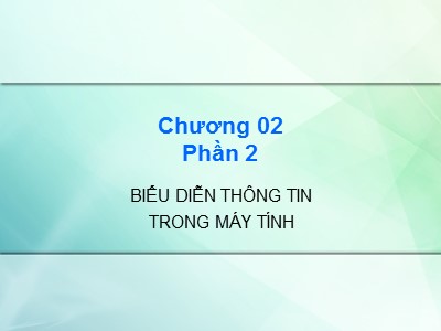 Bài giảng Kiến trúc máy tính - Chương 2, Phần 2: Biểu diễn thông tin trong máy tính