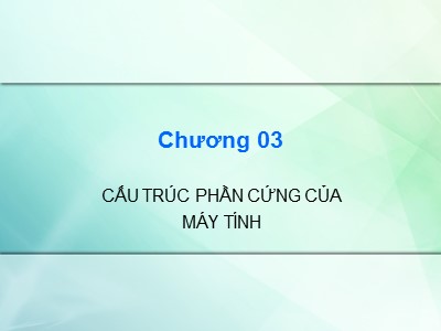 Bài giảng Kiến trúc máy tính - Chương 3: Cấu trúc phần cứng của máy tính