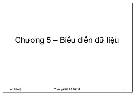 Bài giảng Kiến trúc máy tính (Computer architecture) - Chương 5: Biểu diễn dữ liệu