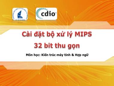 Bài giảng Kiến trúc máy tính & Hợp ngữ - Chương 7: Bộ xử lí MIPS 32 bit thu gọn