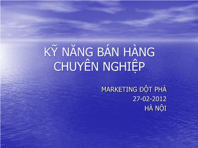 Bài giảng Kỹ năng bán hàng chuyên nghiệp - Marketing đột phá