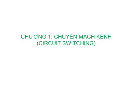 Bài giảng Kỹ thuật chuyển mạch báo hiệu - Chương 1: Chuyển mạch kênh (circuit switching)