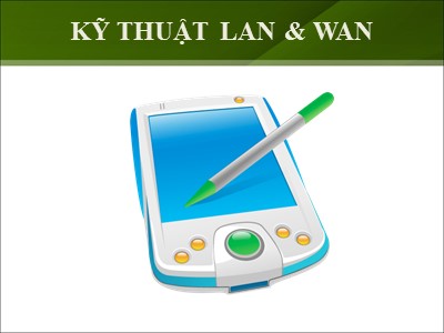 Bài giảng Kỹ thuật LAN & WAN