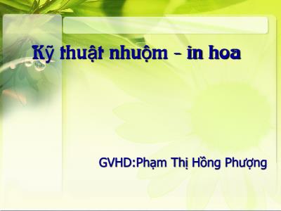 Bài giảng Kỹ thuật nhuộm-In hoa - Phạm Thị Hồng Phượng