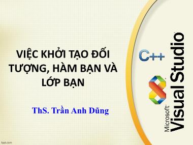 Bài giảng Lập trình hướng đối tượng - Chương 4: Việc khởi tạo đối tượng, hàm bạn và lớp bạn