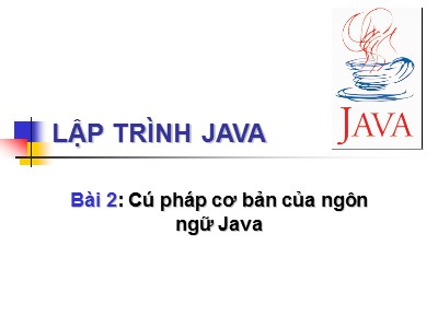 Bài giảng Lập trình Java - Bài 2: Cú pháp cơ bản của ngôn ngữ Java