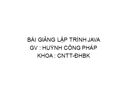 Bài giảng Lập trình Java - Huỳnh Công Pháp