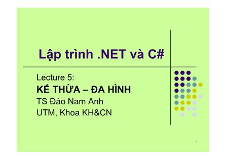 Bài giảng Lập trình .NET và C# - Bài 5: Kế thừa – Đa hình