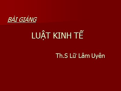 Bài giảng Luật kinh tế - Chương II: Pháp luật về đầu tư - Th.S Lữ Lâm Uyên