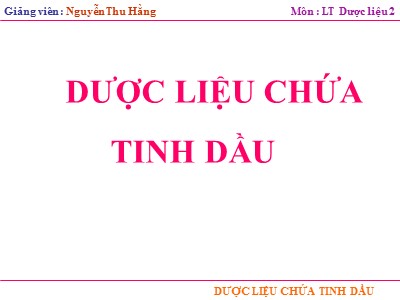 Bài giảng Lý thuyết Dược liệu 2: Dược liệu chứa tinh dầu