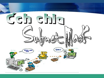 Bài giảng Mạng máy tính - Bài 5: Cách chia Subnet Mask